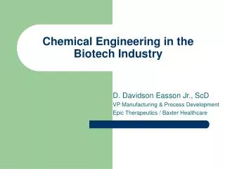 Chemical Engineering in the Biotech Industry