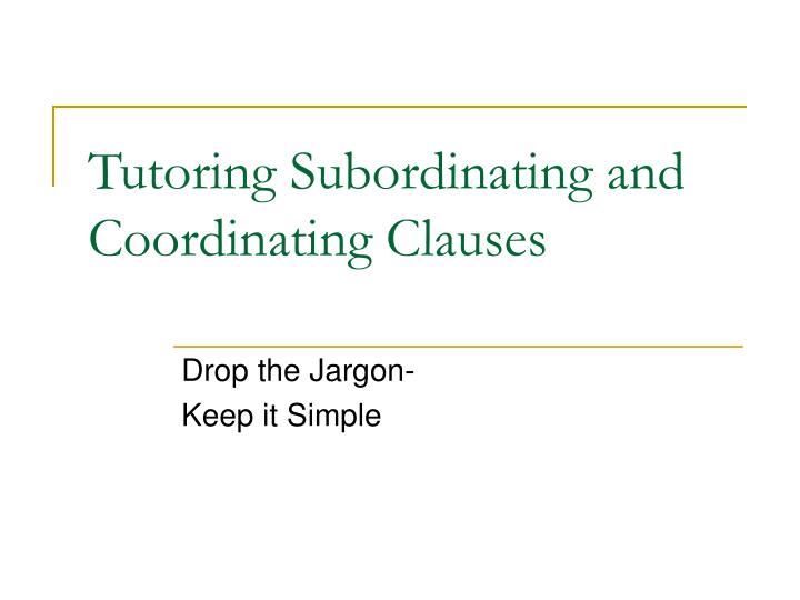 tutoring subordinating and coordinating clauses