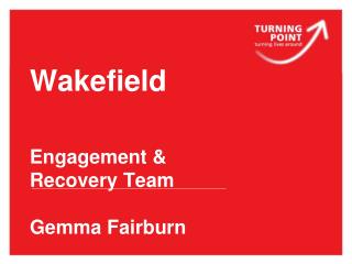 Wakefield Engagement &amp; Recovery Team Gemma Fairburn