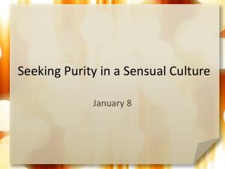 Seeking Purity in a Sensual Culture
