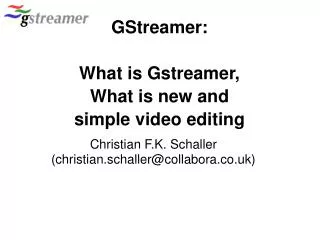 GStreamer: What is Gstreamer, What is new and simple video editing