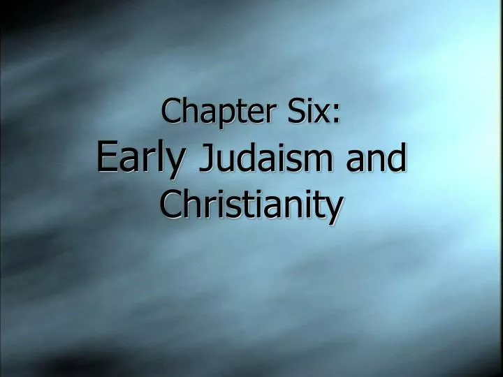 chapter six early judaism and christianity
