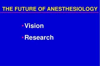 THE FUTURE OF ANESTHESIOLOGY