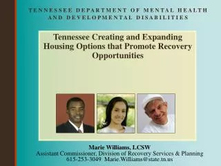 Marie Williams, LCSW Assistant Commissioner, Division of Recovery Services &amp; Planning 615-253-3049 Marie.Williams@s