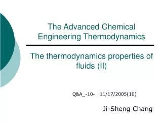 The Advanced Chemical Engineering Thermodynamics The thermodynamics properties of fluids (II)