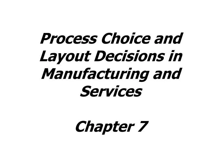 process choice and layout decisions in manufacturing and services chapter 7