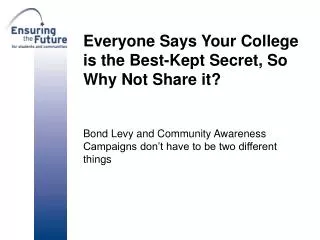 Everyone Says Your College is the Best-Kept Secret, So Why Not Share it? Bond Levy and Community Awareness Campaigns don