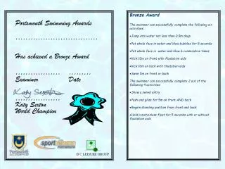 Bronze Award The swimmer can successfully complete the following six activities: Jump into water not less than 0.9m deep