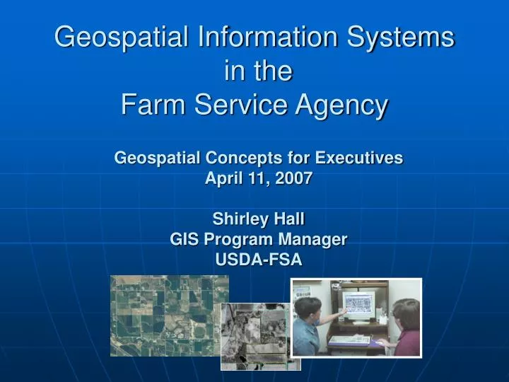 geospatial concepts for executives april 11 2007 shirley hall gis program manager usda fsa