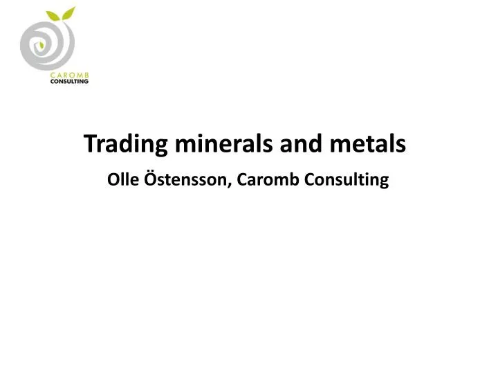 trading minerals and metals olle stensson caromb consulting