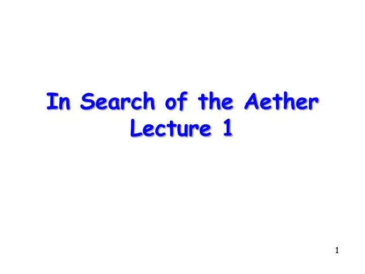 in search of the aether lecture 1