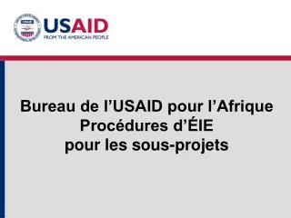 Bureau de l’USAID pour l’Afrique Procédures d’ÉIE pour les sous-projets