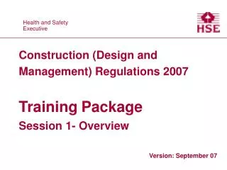 Construction (Design and Management) Regulations 2007 Training Package Session 1- Overview