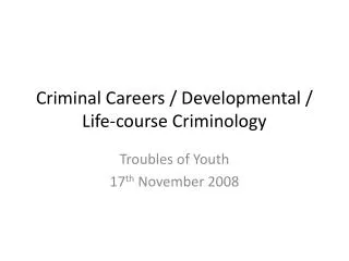 Criminal Careers / Developmental / Life-course Criminology