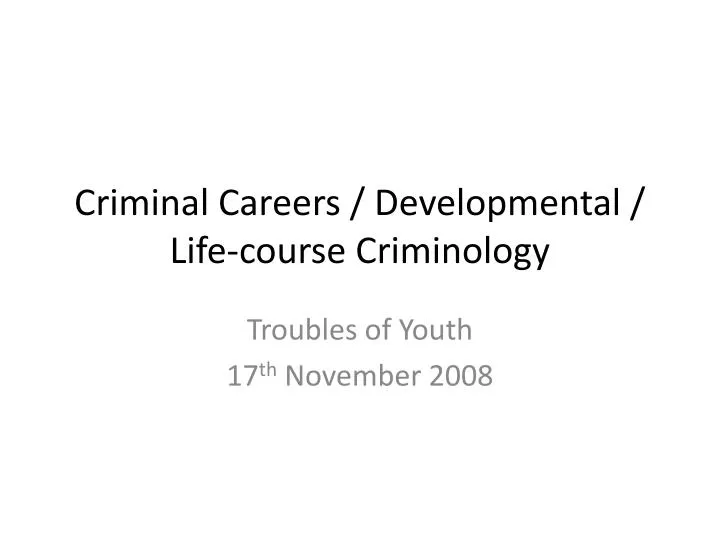 criminal careers developmental life course criminology