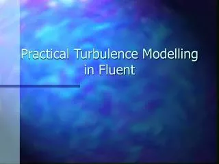 Practical Turbulence Modelling in Fluent