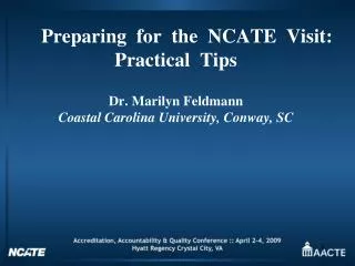 Preparing for the NCATE Visit: Practical Tips Dr. Marilyn Feldmann Coastal Carolina University, Conway, SC