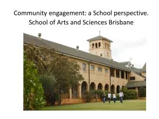 Community engagement: a School perspective. School of Arts and Sciences Brisbane