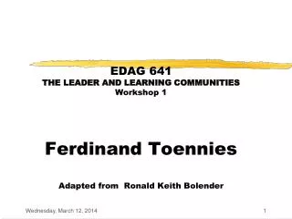 EDAG 641 THE LEADER AND LEARNING COMMUNITIES Workshop 1 Ferdinand Toennies Adapted from Ronald Keith Bolender