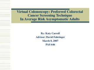 Virtual Colonoscopy: Preferred Colorectal Cancer Screening Technique In Average Risk Asymptomatic Adults
