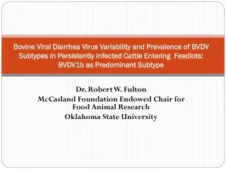Dr. Robert W. Fulton McCasland Foundation Endowed Chair for Food Animal Research Oklahoma State University