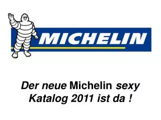 Der neue Michelin sexy Katalog 2011 ist da !