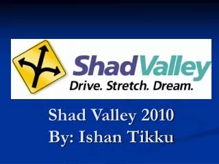 Shad Valley 2010 By: Ishan Tikku