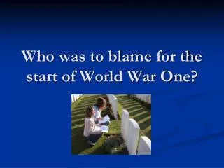 Who was to blame for the start of World War One?