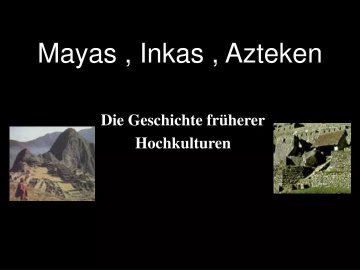 mayas inkas azteken