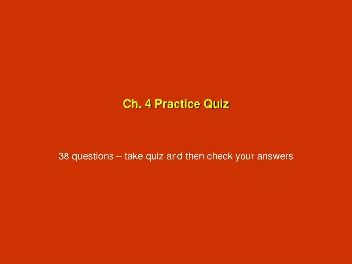 ch 4 practice quiz