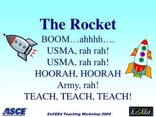 The Rocket BOOM…ahhhh…. USMA, rah rah! USMA, rah rah! HOORAH, HOORAH Army, rah! TEACH, TEACH, TEACH!