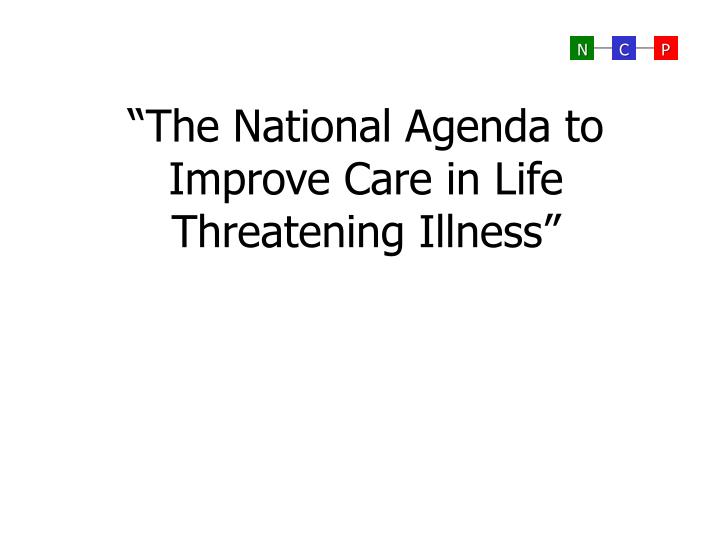 the national agenda to improve care in life threatening illness