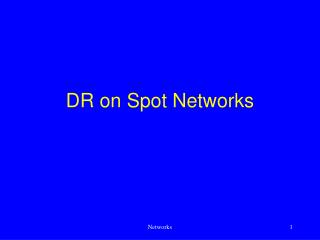 DR on Spot Networks