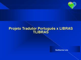 Projeto Tradutor Português x LIBRAS TLIBRAS