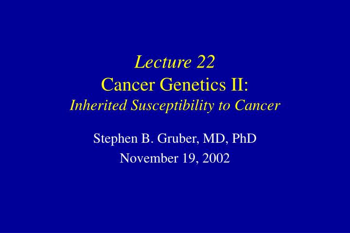 lecture 22 cancer genetics ii inherited susceptibility to cancer