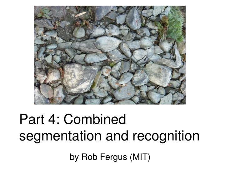 part 4 combined segmentation and recognition