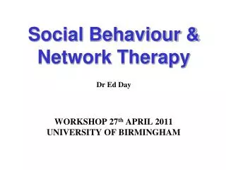 Social Behaviour &amp; Network Therapy Dr Ed Day