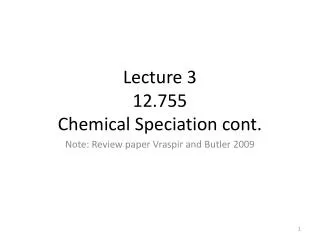 Lecture 3 12.755 Chemical Speciation cont.