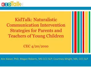 KidTalk: Naturalistic Communication Intervention Strategies for Parents and Teachers of Young Children CEC 4/20/2010
