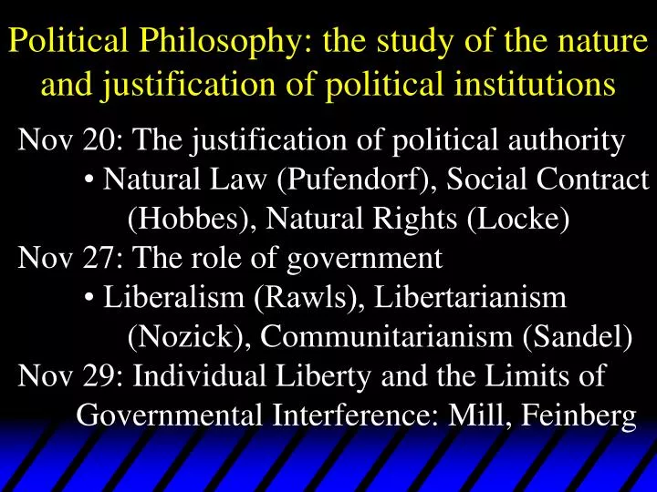 political philosophy the study of the nature and justification of political institutions