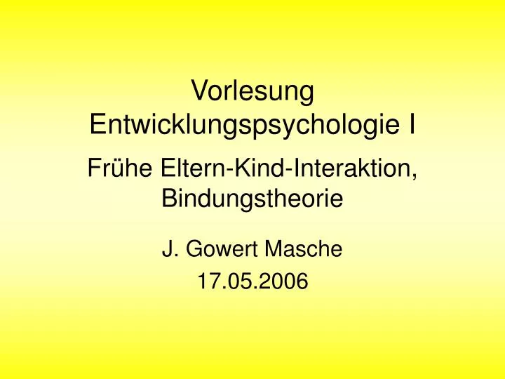 vorlesung entwicklungspsychologie i fr he eltern kind interaktion bindungstheorie