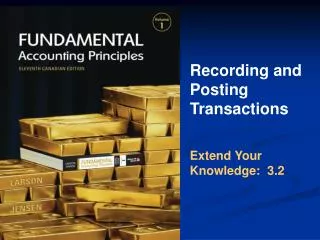 Recording and Posting Transactions Extend Your Knowledge: 3.2