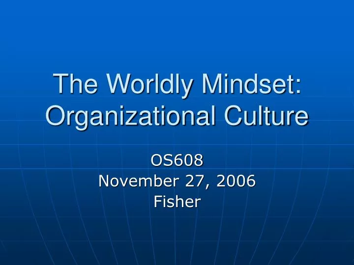 the worldly mindset organizational culture