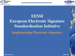 EESSI European Electronic Signature Standardisation Initiative Implementing Electronic Signature