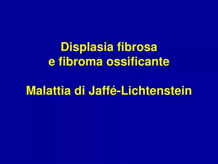 displasia fibrosa e fibroma ossificante malattia di jaff lichtenstein