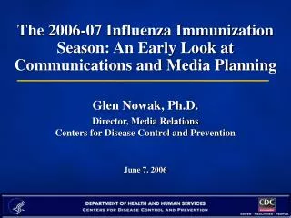 The 2006-07 Influenza Immunization Season: An Early Look at Communications and Media Planning Glen Nowak, Ph.D.