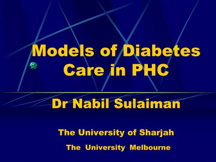 models of diabetes care in phc dr nabil sulaiman the university of sharjah the university melbourne