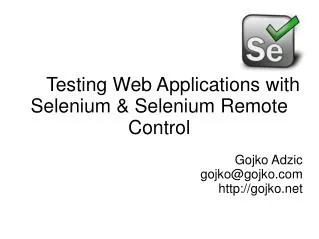 Testing Web Applications with Selenium &amp; Selenium Remote Control Gojko Adzic gojko@gojko gojko