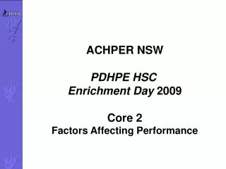 ACHPER NSW PDHPE HSC Enrichment Day 2009 Core 2 Factors Affecting Performance