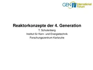 Reaktorkonzepte der 4. Generation T. Schulenberg Institut für Kern- und Energietechnik Forschungszentrum Karlsruhe